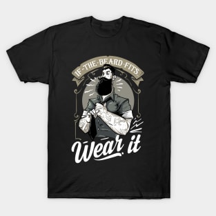 If The Beard Fits, Wear It T-Shirt